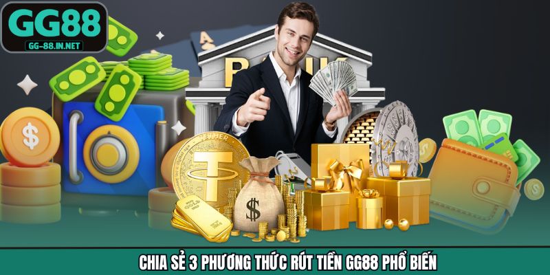 Chia sẻ 3 phương thức rút tiền GG88 phổ biến