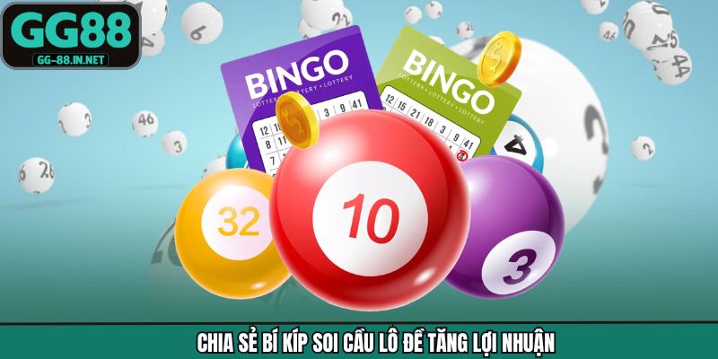 Chia sẻ bí kíp soi cầu lô đề tăng lợi nhuận
