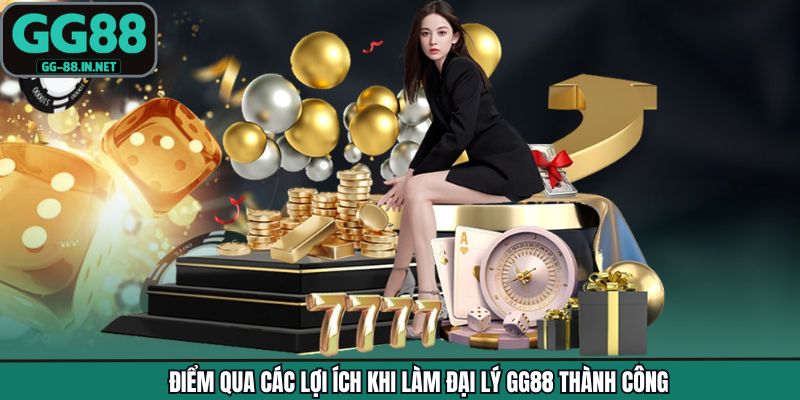 Điểm qua các lợi ích khi làm đại lý GG88 thành công