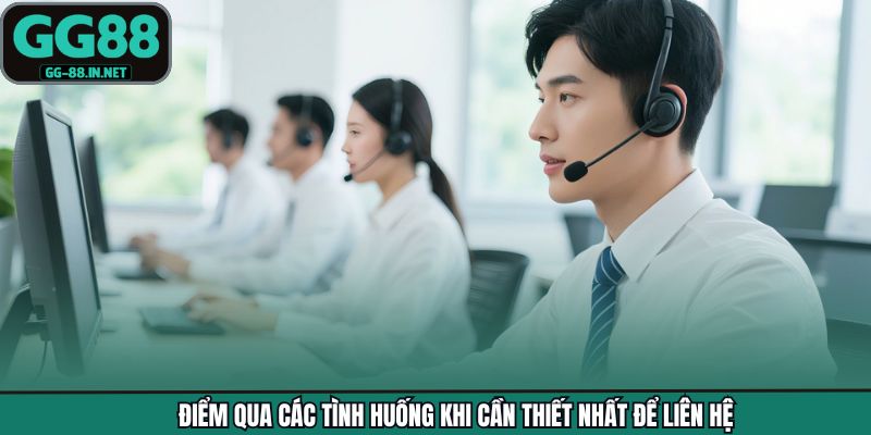 Điểm qua các tình huống khi cần thiết nhất để liên hệ
