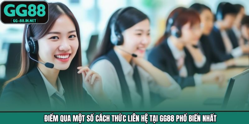 Điểm qua một số cách thức liên hệ tại GG88 phổ biến nhất