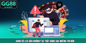 GG88 Có Lừa Đảo Không? Sự Thật Đằng Sau Những Tin Đồn