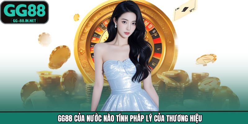 GG88 của nước nào tính pháp lý của thương hiệu