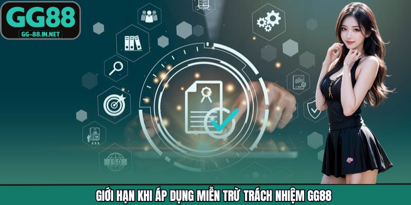 Giới hạn khi áp dụng miễn trừ trách nhiệm GG88