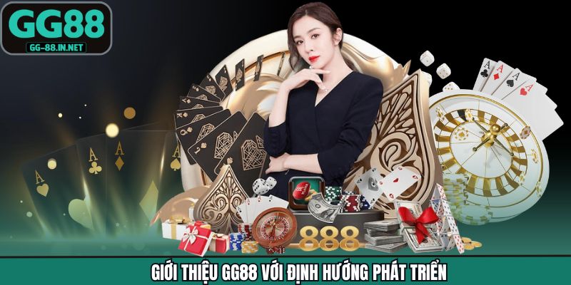 Giới thiệu GG88 với định hướng phát triển