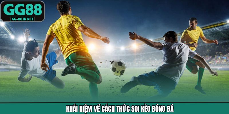 Khái niệm về cách thức soi kèo bóng đá