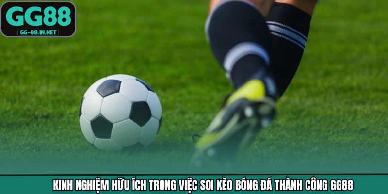 Kinh nghiệm hữu ích trong việc soi kèo bóng đá thành công tại GG88