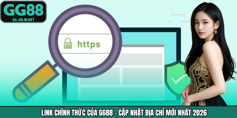 Link Chính Thức Của GG88 - Cập Nhật Địa Chỉ Mới Nhất 2026