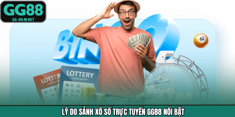 Lý do sảnh xổ số trực tuyến GG88 nổi bật