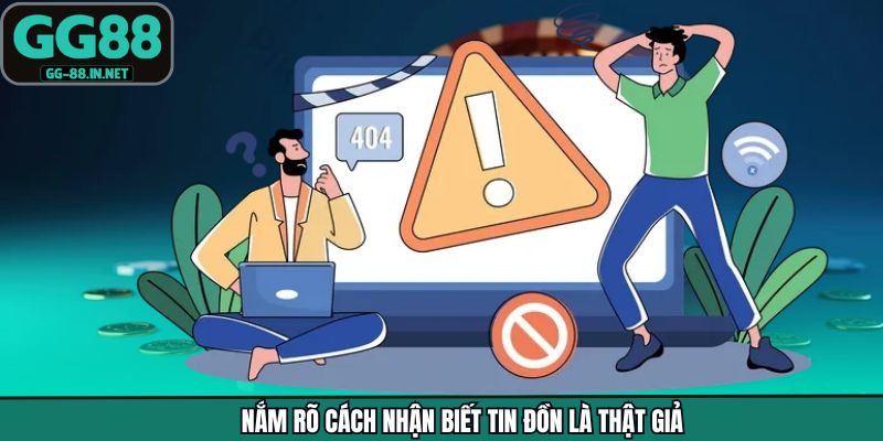 Nắm rõ cách nhận biết tin đồn là thật giả