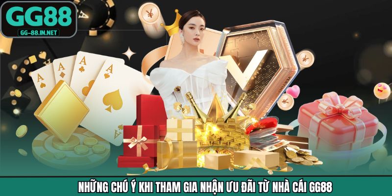 Những chú ý khi tham gia nhận ưu đãi từ nhà cái GG88