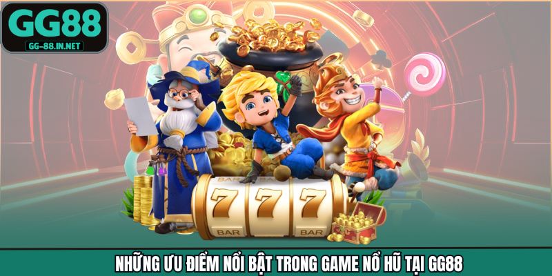Những ưu điểm nổi bật trong game nổ hũ tại GG88