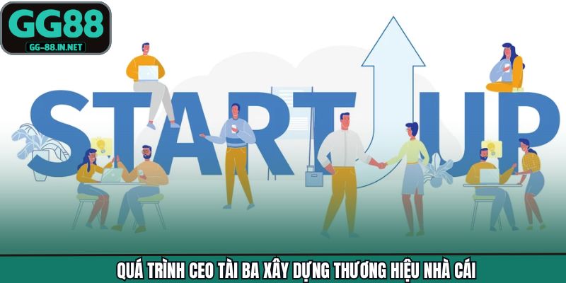 Quá trình CEO tài ba xây dựng thương hiệu nhà cái