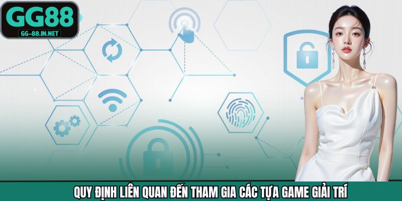Quy định liên quan đến tham gia các tựa game giải trí
