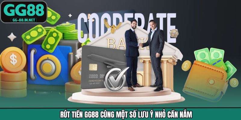 Rút tiền GG88 cùng một số lưu ý nhỏ cần nắm