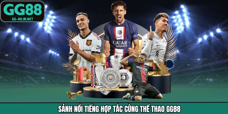 Sảnh nổi tiếng hợp tác cùng thể thao GG88