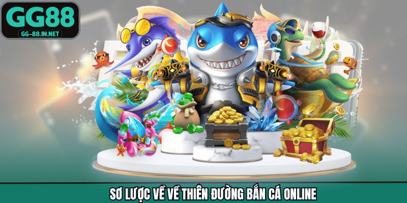 Sơ lược về về thiên đường bắn cá online
