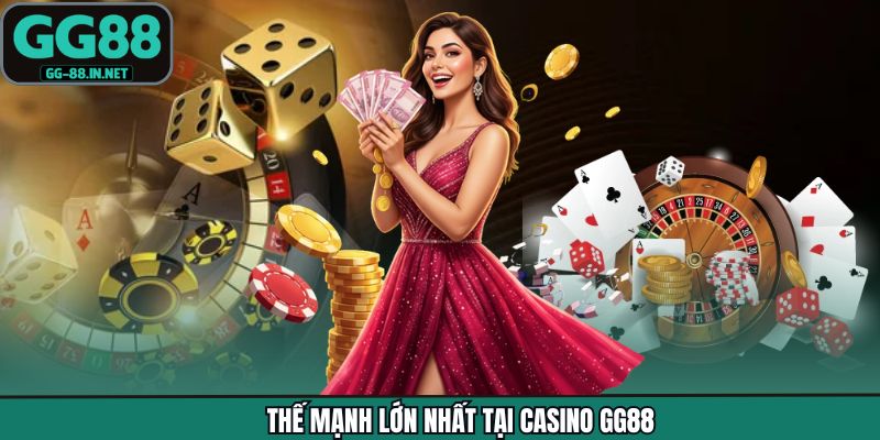Thế mạnh lớn nhất tại Casino GG88