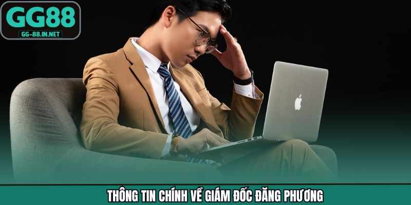 Thông tin chính về giám đốc Đăng Phương