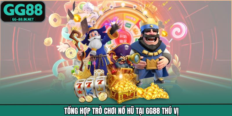 Tổng hợp trò chơi nổ hũ tại GG88 thú vị